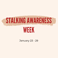 Next week is Stalking Awareness Week