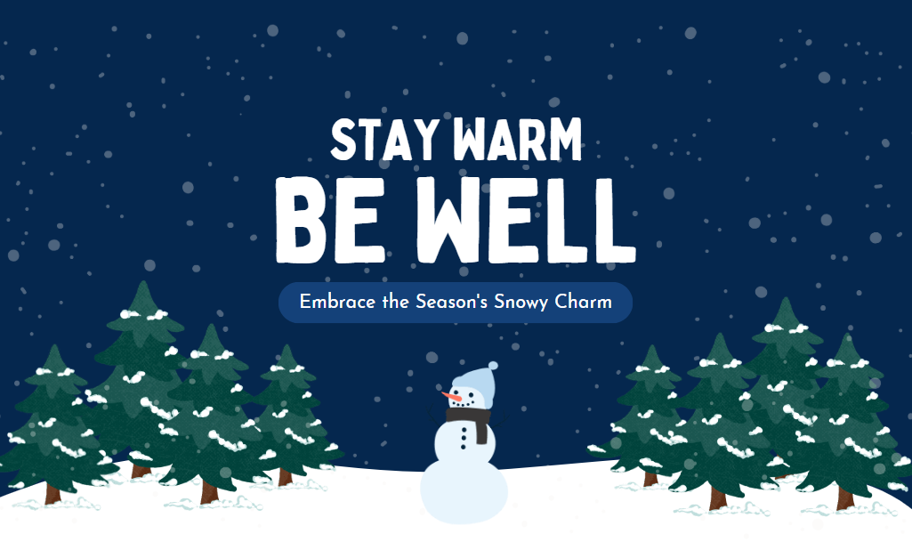 Stay warm be well, embrace the season's snowy charm